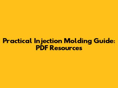 Practical Injection Molding Guide: PDF Resources