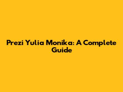 Prezi Yulia Monika: A Complete Guide