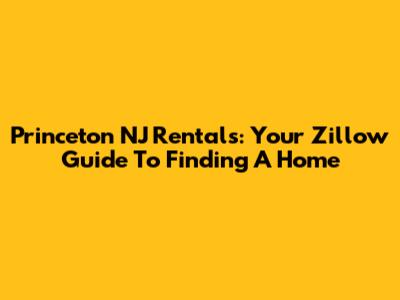 Princeton NJ Rentals: Your Zillow Guide To Finding A Home