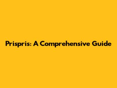 Prispris: A Comprehensive Guide