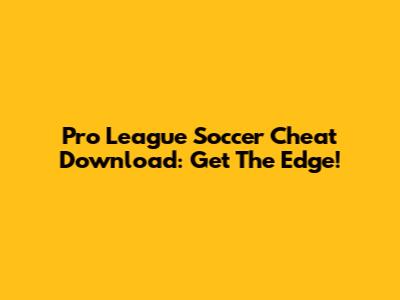 Pro League Soccer Cheat Download: Get The Edge!
