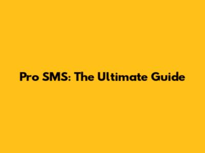 Pro SMS: The Ultimate Guide