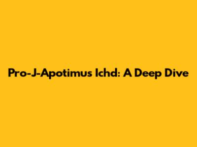Pro-J-Apotimus Ichd: A Deep Dive
