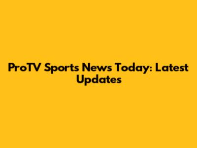 ProTV Sports News Today: Latest Updates