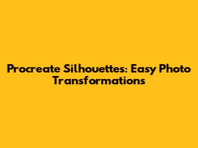 Procreate Silhouettes: Easy Photo Transformations