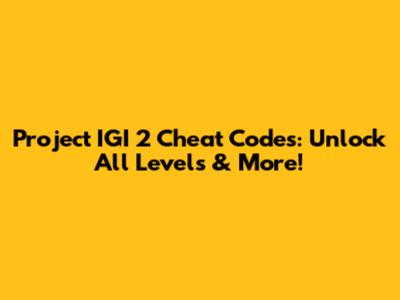 Project IGI 2 Cheat Codes: Unlock All Levels & More!
