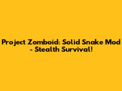 Project Zomboid: Solid Snake Mod - Stealth Survival!