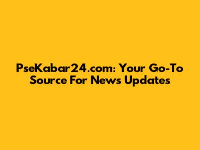 PseKabar24.com: Your Go-To Source For News Updates