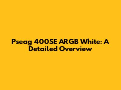 Pseag 400SE ARGB White: A Detailed Overview