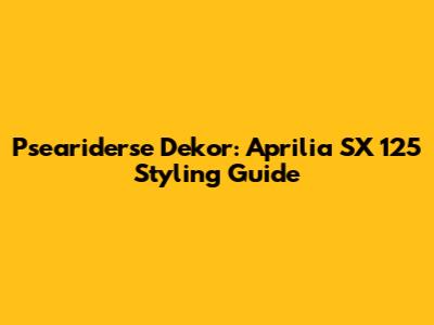 Pseariderse Dekor: Aprilia SX 125 Styling Guide