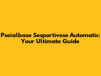 Pseialbase Sesportivese Automatic: Your Ultimate Guide
