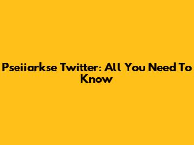 Pseiiarkse Twitter: All You Need To Know