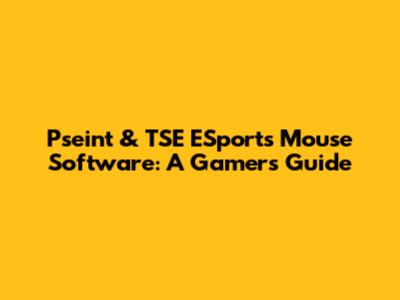 Pseint & TSE ESports Mouse Software: A Gamer's Guide