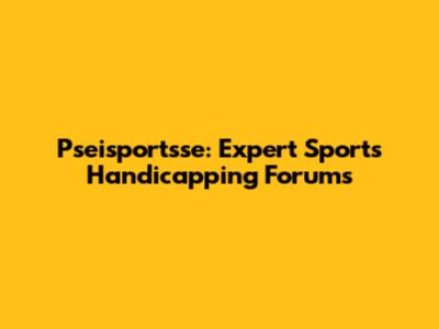 Pseisportsse: Expert Sports Handicapping Forums