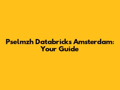Pselmzh Databricks Amsterdam: Your Guide