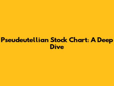 Pseudeutellian Stock Chart: A Deep Dive