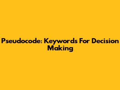 Pseudocode: Keywords For Decision Making
