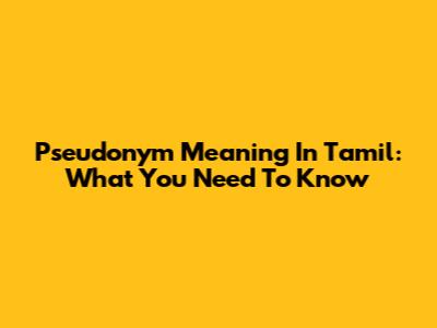 Pseudonym Meaning In Tamil: What You Need To Know