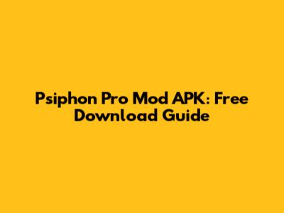 Psiphon Pro Mod APK: Free Download Guide