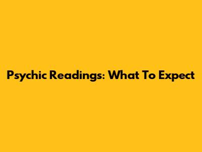 Psychic Readings: What To Expect