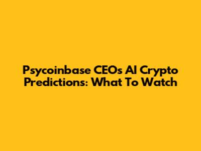 Psycoinbase CEO's AI Crypto Predictions: What To Watch