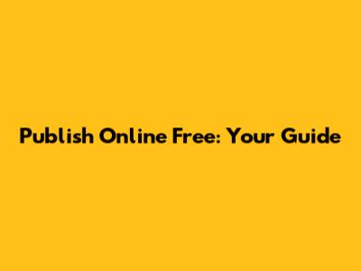 Publish Online Free: Your Guide
