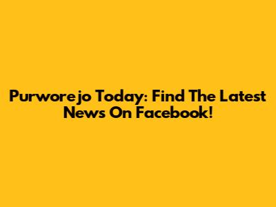 Purworejo Today: Find The Latest News On Facebook!