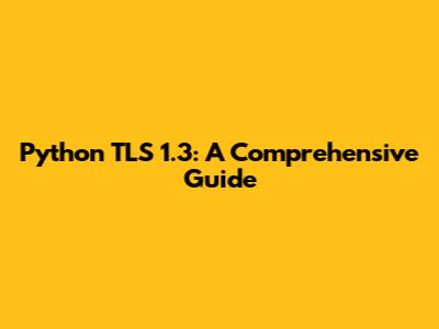Python TLS 1.3: A Comprehensive Guide