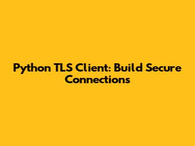 Python TLS Client: Build Secure Connections