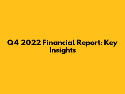 Q4 2022 Financial Report: Key Insights
