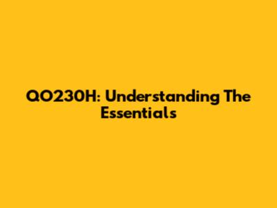QO230H: Understanding The Essentials