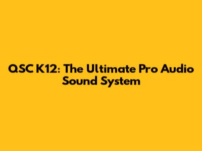 QSC K12: The Ultimate Pro Audio Sound System