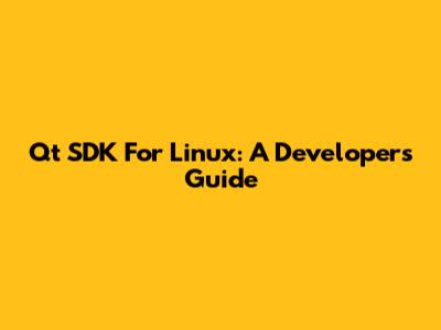 Qt SDK For Linux: A Developer's Guide