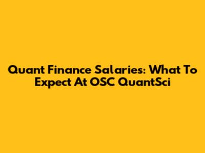Quant Finance Salaries: What To Expect At OSC QuantSci