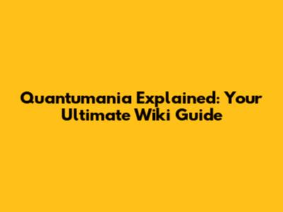 Quantumania Explained: Your Ultimate Wiki Guide