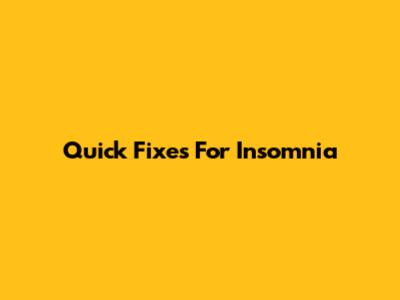 Quick Fixes For Insomnia