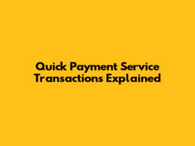Quick Payment Service Transactions Explained