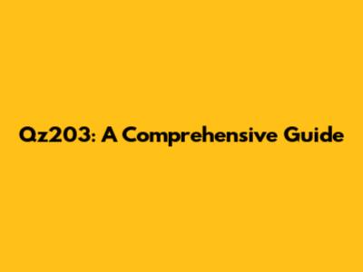 Qz203: A Comprehensive Guide