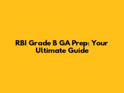 RBI Grade B GA Prep: Your Ultimate Guide