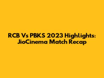 RCB Vs PBKS 2023 Highlights: JioCinema Match Recap