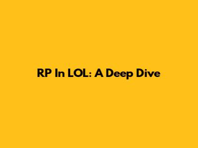 RP In LOL: A Deep Dive