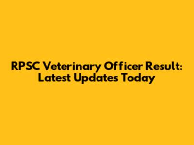 RPSC Veterinary Officer Result: Latest Updates Today