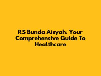 RS Bunda Aisyah: Your Comprehensive Guide To Healthcare