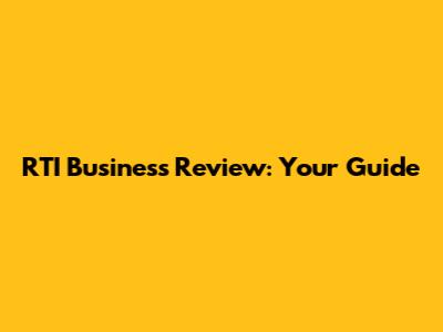 RTI Business Review: Your Guide