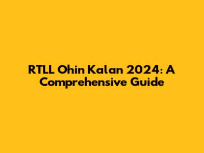 RTLL Ohin Kalan 2024: A Comprehensive Guide