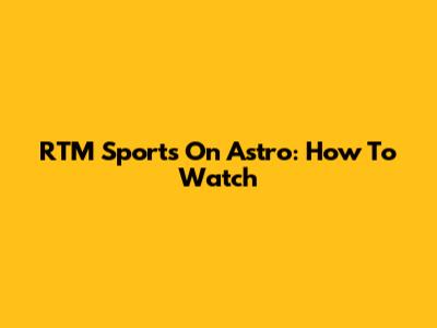 RTM Sports On Astro: How To Watch