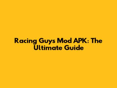 Racing Guys Mod APK: The Ultimate Guide