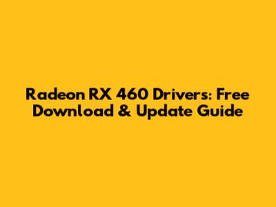 Radeon RX 460 Drivers: Free Download & Update Guide