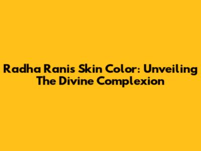 Radha Rani's Skin Color: Unveiling The Divine Complexion