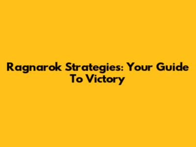 Ragnarok Strategies: Your Guide To Victory